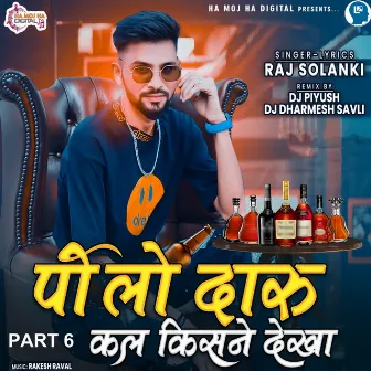 Pilo Daru Kal Kisne Dekha Part 6 by 