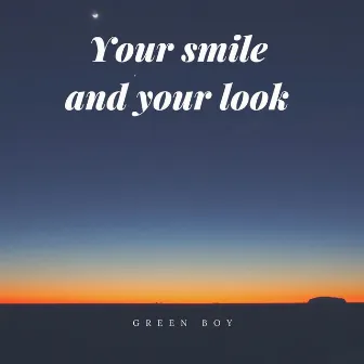 Your Smile and Your Look by Green Boy