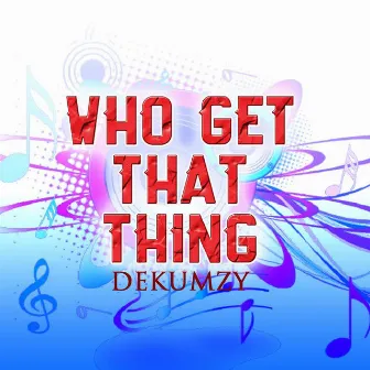 Who Get That Thing (Remix) by Dekumzy