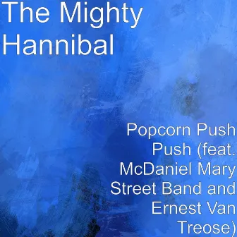 Popcorn Push Push (feat. McDaniel Mary Street Band & Ernest Van Treose) by The Mighty Hannibal