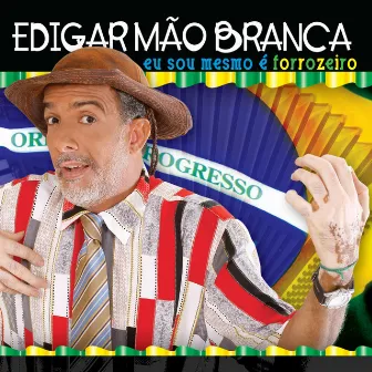 Eu Sou Mesmo É Forrozeiro by Edigar Mão Branca