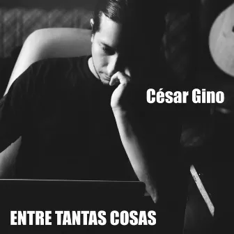 Entre Tantas Cosas (Acústico) by César Gino