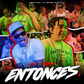 Po Toma Entonces by Choco Face