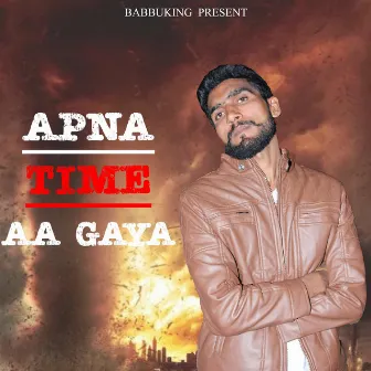 Apna Time Aa Gaya by Chaudhary Babbuking