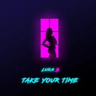 Take Your Time by Luka B