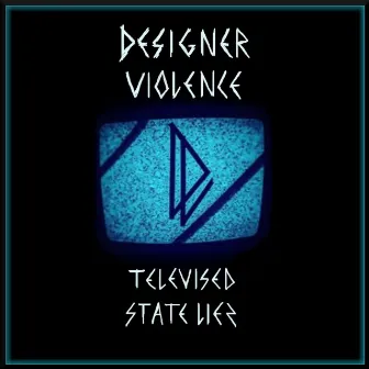 Televised State Lies by Designer Violence