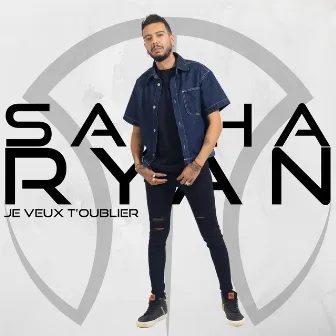 Je veux t'oublier by Sacha Ryan