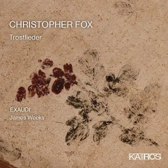 Christopher Fox: Trostlieder by Exaudi Vocal Ensemble