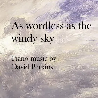 As Wordless as the Windy Sky by David Perkins