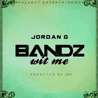 Bandz Wit' Me by Jordan G.