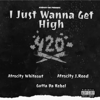 I Just Wanna Get High by Atrocity Whiteout