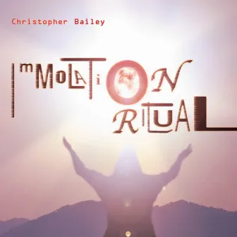 Bailey: Immolation Ritual by Christopher Bailey