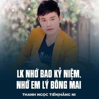 LK Nhớ Bao Kỷ Niệm, Nhớ Em Lý Bông Mai by Thanh Ngọc Tiến