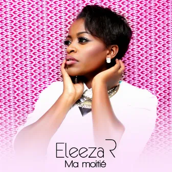 Ma moitié by Eleeza R