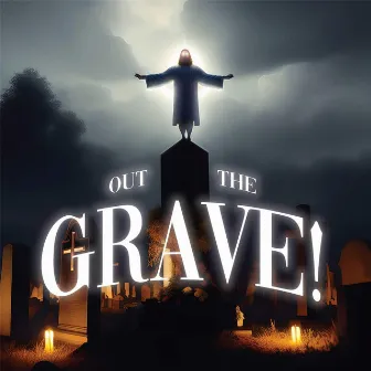 OUT THE GRAVE! by Issac Mansfield