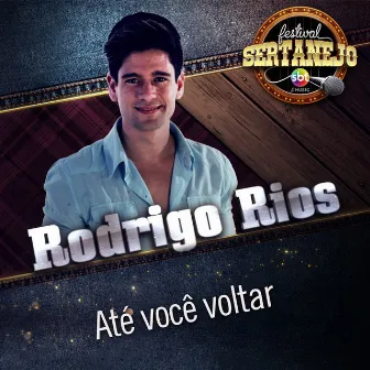 Até Você Voltar: Festival Sertanejo (Ao Vivo) by Rodrigo Rios