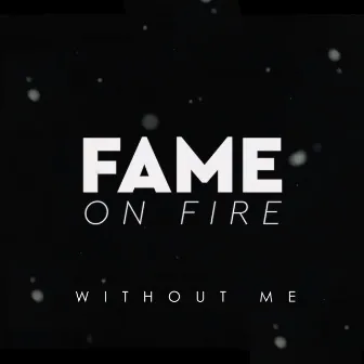 Without Me by Fame on Fire