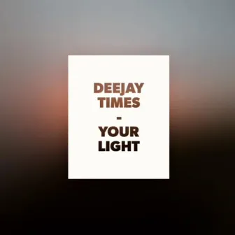 Your Light by Deejay Times