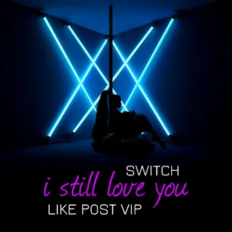 I Still Love You by Like Post