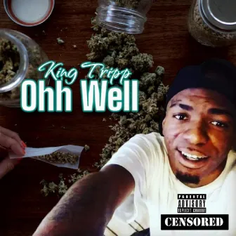 Ohh well by King Tripp