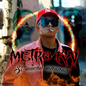 Si Muero Mañana by Metro Kai