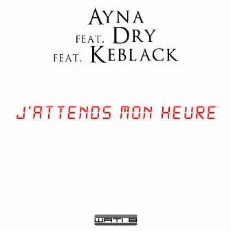 J'attends mon heure (feat. Dry & KeBlack) by Ayna