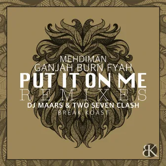 Put It On Me Remixes by Ganjah Burn Fyah