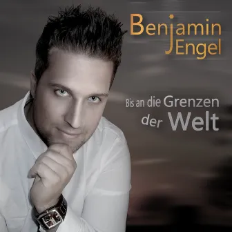 Bis an die Grenzen der Welt - Single by Benjamin Engel