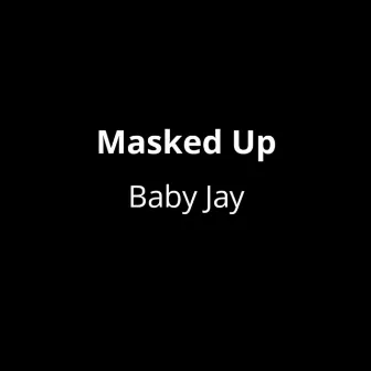 Masked Up by Baby Jay