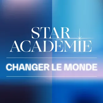 Changer le monde by Star Académie