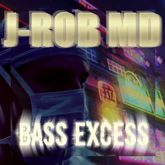 Bass Excess by J-Rob MD