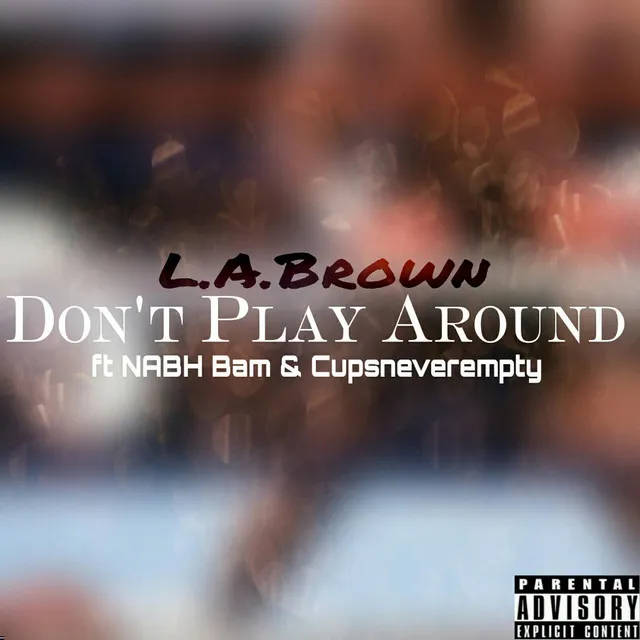 Don't Play Around (feat. Nabh Bam & Cupsneverempty)