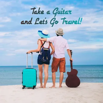 Take a Guitar and Let’s Go Travel ! by Exotic Power Maker