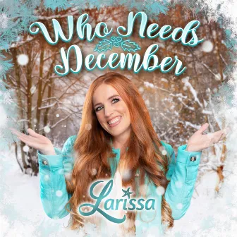 Who Needs December by Larissa