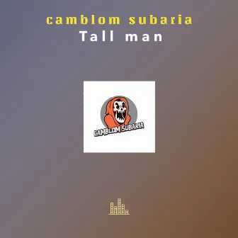 Tall Man by Camblom Subaria