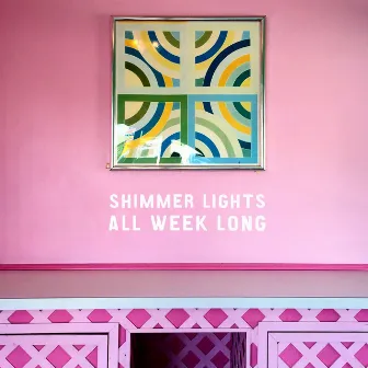 All Week Long by Shimmer Lights