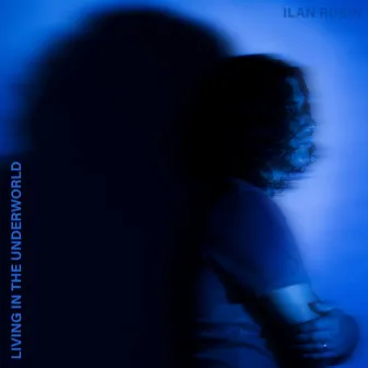 Living in the Underworld by Ilan Rubin