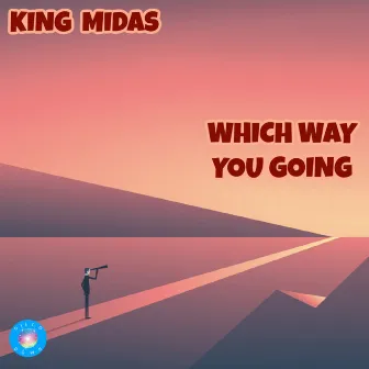 Which Way You Going by King Midas