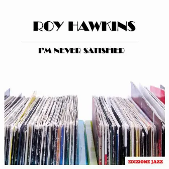 I'm Never Satisfied by Roy Hawkins