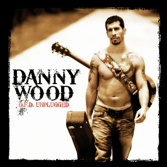 O.F.D. Unplugged by Danny Wood