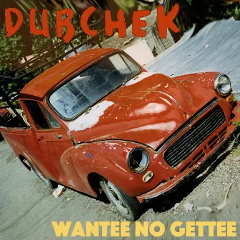 Wantee No Gettee by Dubchek