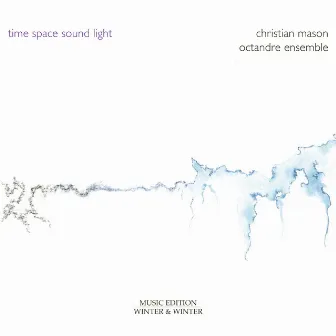 Christian Mason: Time-Space-Sound-Light by Octandre Ensemble