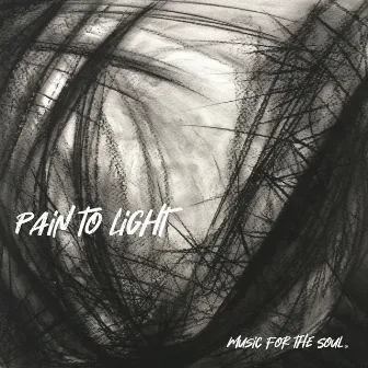 Pain to Light by Music for the Soul