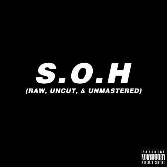 S.O.H (Raw, Uncut, Unmastered) by Starve or Hustle