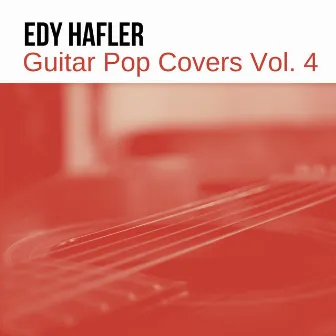 Guitar Pop Covers, Vol. 4 by Edy Hafler