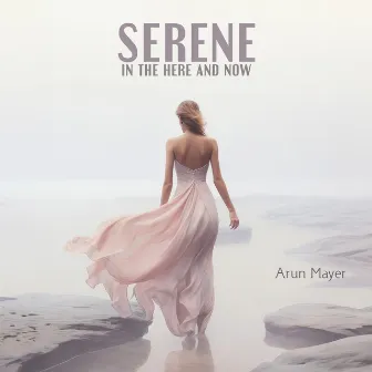 Serene in the Here and Now by Arun Mayer