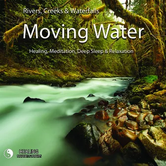 Moving Water - Rivers, Creeks & Waterfalls - Healing, Meditation, Deep Sleep & Relaxation by Healing Nature Sounds