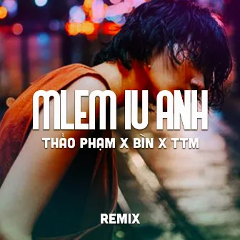 Mlem iu anh (TTM Remix) by Thảo Phạm