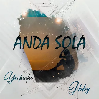 Anda Sola by Yerkinho