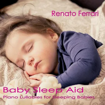 Baby Sleep Aid: Piano Lullabies for Sleeping Babies by Renato Ferrari